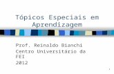 1 Tópicos Especiais em Aprendizagem Prof. Reinaldo Bianchi Centro Universitário da FEI 2012.