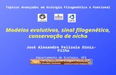 José Alexandre Felizola Diniz-Filho Departamento de Ecologia, UFG Tópicos Avançados em Ecologia Filogenética e Funcional Modelos evolutivos, sinal filogenético,