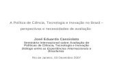 A Política de Ciência, Tecnologia e Inovação no Brasil – perspectivas e necessidades de avaliação José Eduardo Cassiolato Seminário Internacional sobre.