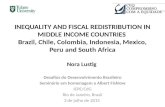 INEQUALITY AND FISCAL REDISTRIBUTION IN MIDDLE INCOME COUNTRIES Brazil, Chile, Colombia, Indonesia, Mexico, Peru and South Africa Nora Lustig Desafios.