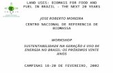 LAND USES: BIOMASS FOR FOOD AND FUEL IN BRAZIL - THE NEXT 20 YEARS JOSE ROBERTO MOREIRA CENTRO NACIONAL DE REFERENCIA DE BIOMASSA WORKSHOP SUSTENTABILIDADE.