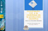 Investigador 2.0 y la visibilidad de la producción científica Dora Luz González Bañales Instituto Tecnológico de Durango, México.