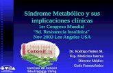 Síndrome Metabólico y sus implicaciones clínicas 1er Congreso Mundial “Sd. Resistencia Insulínica” Nov 2003 Los Angeles USA Dr. Rodrigo Núñez M. Esp. Medicina.