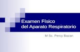 Examen Físico del Aparato Respiratorio M Sc. Percy Bazan.