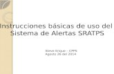 Instrucciones básicas de uso del Sistema de Alertas SRATPS Steve Erique – CPPS Agosto 26 del 2014.