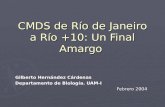 CMDS de Río de Janeiro a Río +10: Un Final Amargo Gilberto Hernández Cárdenas Departamento de Biología. UAM-I Febrero 2004.