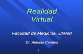 1 RealidadVirtual Facultad de Medicina, UNAM Dr. Antonio Cerritos.