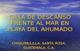 CASA DE DESCANSO FRENTE AL MAR EN PLAYA DEL AHUMADO CHIQUIMULILLA, SANTA ROSA. GUATEMALA, C.A.