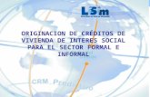 Manejo del Riesgo en créditos VIS ORIGINACION DE CRÉDITOS DE VIVIENDA DE INTERES SOCIAL PARA EL SECTOR FORMAL E INFORMAL.