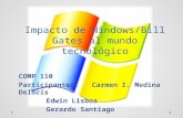 Impacto de Windows/Bill Gates al mundo tecnológico COMP 110 Participantes: Carmen I. Medina Deloris Edwin Lisboa Gerardo Santiago.