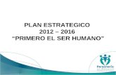 PLAN ESTRATEGICO 2012 – 2016 “PRIMERO EL SER HUMANO”