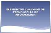 ELEMENTOS CURIOSOS DE TECNOLOGIAS DE INFORMACION