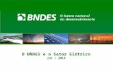 O BNDES e o Setor Elétrico Jun  / 2014