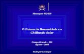 O Futuro da Humanidade e a Civilização Solar Campo Grande – MS Agosto – 2008 Tecle para avançar