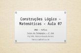 Construções Lógico –Matemáticas – Aula  07