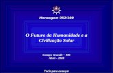 O Futuro da Humanidade e a Civilização Solar Campo Grande – MS Abril - 2008 Tecle para avançar