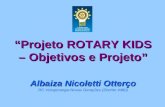 “Projeto ROTARY KIDS – Objetivos e Projeto” Albaiza Nicoletti Otterço