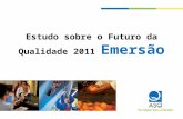 Estudo sobre o Futuro da Qualidade 2011  Emersão