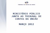 MINISTÉRIO PÚBLICO JUNTO AO TRIBUNAL DE CONTAS DA UNIÃO MARÇO 2012