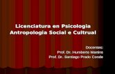 Licenciatura en Psicologia Antropologia Social e Cultrual Docentes: Prof. Dr. Humberto Martins