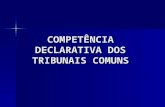 COMPETÊNCIA DECLARATIVA DOS TRIBUNAIS COMUNS