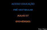 ACESSO EDUCAÇÃO PRÉ-VESTIBULAR AULAS 07 EFEMÉRIDES