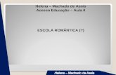 Helena – Machado de Assis Acesso Educação – Aula II ESCOLA ROMÂNTICA (?)
