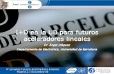 I+D en la UB  para futuros aceleradores lineales Dr.  Ángel Diéguez