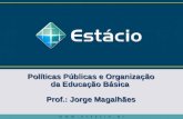 Políticas Públicas e Organização da Educação Básica  Prof.: Jorge Magalhães