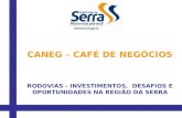 CANEG – CAFÉ DE NEGÓCIOS RODOVIAS - INVESTIMENTOS,  DESAFIOS E OPORTUNIDADES NA REGIÃO DA SERRA