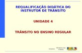 REQUALIFICAÇÃO DIDÁTICA DO INSTRUTOR DE TRÂNSITO UNIDADE 4 TRÂNSITO NO ENSINO REGULAR