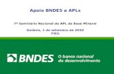 Apoio BNDES a APLs 7º Seminário Nacional de APL de Base Mineral Goiânia, 1 de setembro de 2010