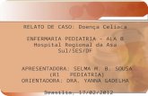 RELATO DE CASO: Doença Celíaca ENFERMARIA PEDIATRIA – ALA B Hospital Regional da Asa Sul/SES/DF