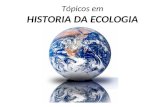 Tópicos em HISTORIA DA ECOLOGIA