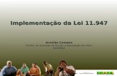 Implementação da Lei 11.947 Arnoldo Campos Diretor de Geração de Renda e Agregação de Valor