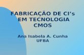 FABRICAÇÃO DE CI’s  EM TECNOLOGIA CMOS Ana Isabela A. Cunha UFBA