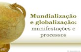 Mundialização e globalização:  manifestações e processos