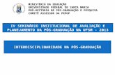 IV SEMINÁRIO INSTITUCIONAL DE AVALIAÇÃO E PLANEJAMENTO DA PÓS-GRADUAÇÃO NA UFSM - 2013