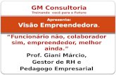 GM Consultoria Treinando  você para o Futuro Apresenta: Visão Empreendedora