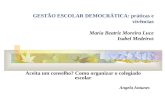 GESTÃO ESCOLAR DEMOCRÁTICA: práticas e vivências Maria Beatriz Moreira Luce Isabel Medeiros