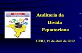 Auditoria da  Dívida  Equatoriana UERJ, 19 de abril de 2012