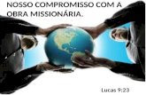 NOSSO COMPROMISSO COM A OBRA MISSIONÁRIA.