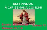 BEM-VINDOS  À 16ª SEMANA COMUM !