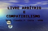 LIVRE ARBÍTRIO E COMPATIBILISMO  Prof. Claudio F. Costa - UFRN