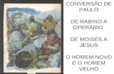 CONVERS Ã O DE PAULO DE RABINO A OPER Á RIO  DE MOIS É S A JESUS O HOMEM NOVO E O HOMEM VELHO