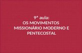9ª aula: OS MOVIMENTOS  MISSIONÁRIO MODERNO E PENTECOSTAL