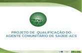 PROJETO DE  QUALIFICAÇÃO DO AGENTE COMUNITÁRIO DE SAÚDE-ACS