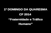 1º DOMINGO DA QUARESMA CF 2014  “Fraternidade e Tráfico Humano”