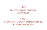UFV UNIVERSIDADE FEDERAL  DE VIÇOSA MST MOVIMENTO DOS TRABALHADORES RURAIS SEM TERRA