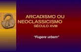 ARCADISMO OU NEOCLASSICISMO SÉCULO XVIII